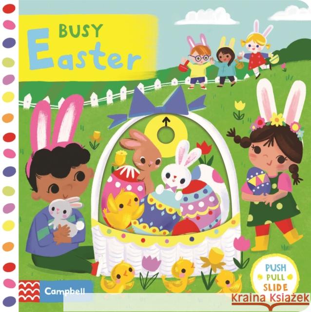 Busy Easter: A Push, Pull, Slide Book Campbell Books 9781529052305 Pan Macmillan