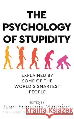 The Psychology of Stupidity: Explained by Some of the World's Smartest People Jean-Francois Marmion 9781529053838 Pan Macmillan