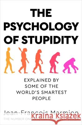 The Psychology of Stupidity: Explained by Some of the World's Smartest People Jean-Francois Marmion 9781529053869 Pan Macmillan