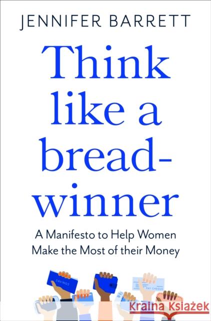 Think Like a Breadwinner: A  Manifesto to Help Women Make the Most of their Money Jennifer Barrett 9781529053968 Pan Macmillan