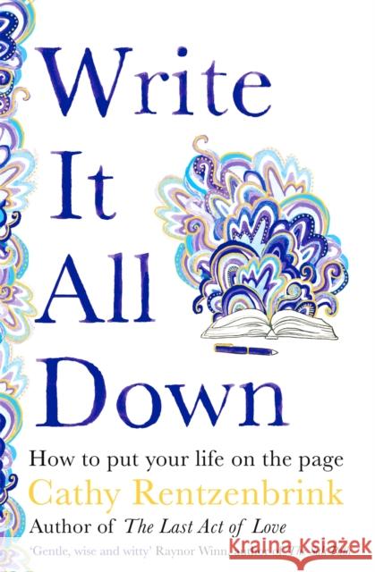 Write It All Down: How to Put Your Life on the Page Cathy Rentzenbrink 9781529056228