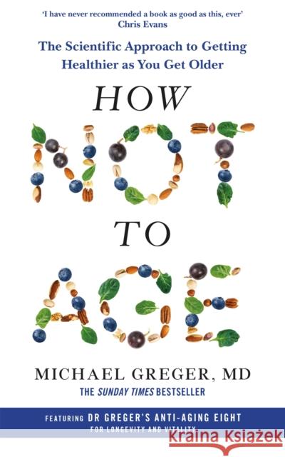 How Not to Age: The Scientific Approach to Getting Healthier as You Get Older Michael Greger 9781529057386