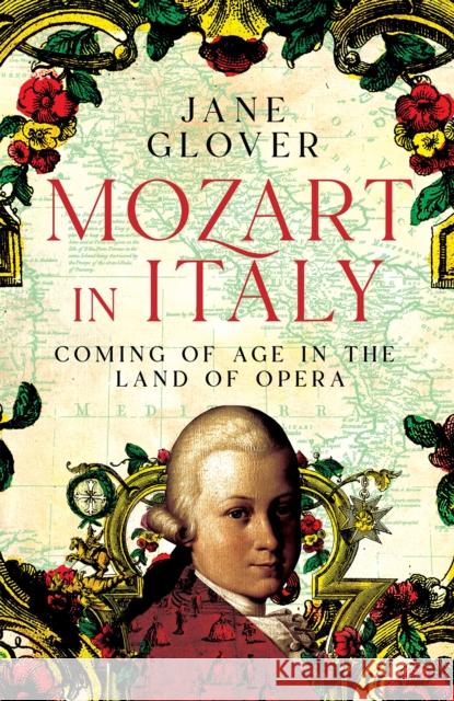 Mozart in Italy: Coming of Age in the Land of Opera Glover, Jane 9781529059861 Pan Macmillan