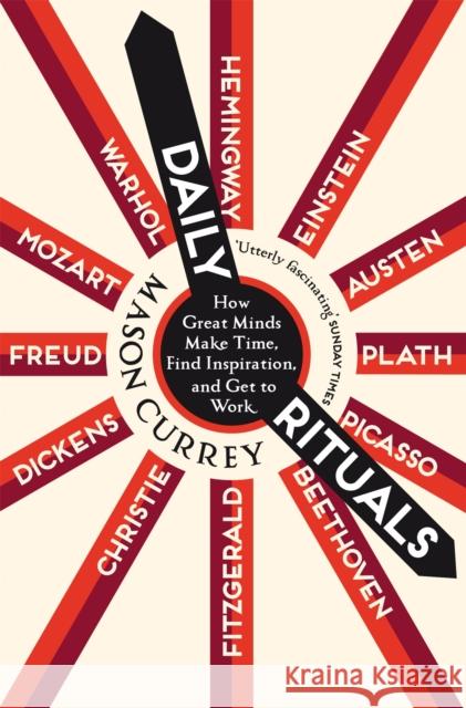 Daily Rituals: How Great Minds Make Time, Find Inspiration, and Get to Work Mason Currey   9781529059960 Pan Macmillan