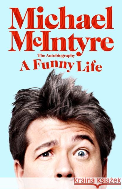 A Funny Life Michael McIntyre 9781529063660 Pan Macmillan