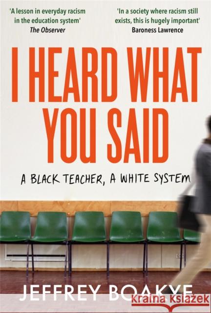 I Heard What You Said: A Black Teacher, A White System Jeffrey Boakye 9781529063752 Pan Macmillan