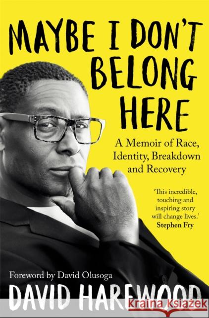 Maybe I Don't Belong Here: A Memoir of Race, Identity, Breakdown and Recovery David Harewood 9781529064179