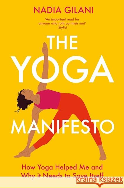 The Yoga Manifesto: How Yoga Helped Me and Why it Needs to Save Itself Nadia Gilani 9781529065145 Pan Macmillan
