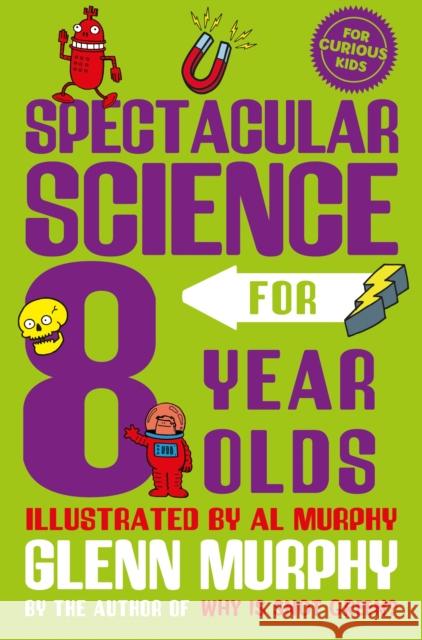 Spectacular Science for 8 Year Olds Glenn Murphy 9781529065299 Pan Macmillan