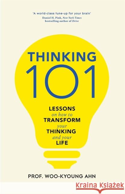 Thinking 101: Lessons on How To Transform Your Thinking and Your Life Woo-kyoung Ahn 9781529065862