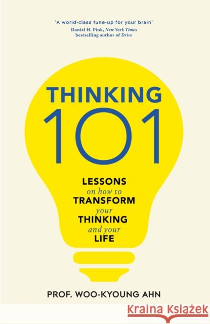 Thinking 101: Lessons on How To Transform Your Thinking and Your Life Woo-kyoung Ahn 9781529065879