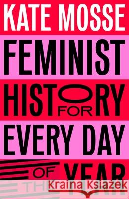 Feminist History for Every Day of the Year Kate Mosse 9781529066227 Pan Macmillan