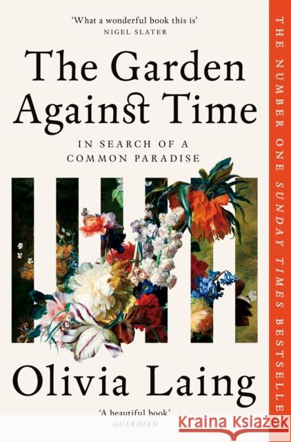 The Garden Against Time: In Search Of A Common Paradise Olivia Laing 9781529066708