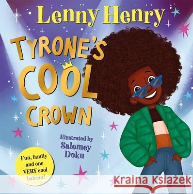 Tyrone's Cool Crown: Fun, family and one VERY cool haircut! Lenny Henry 9781529067804 Pan MacMillan