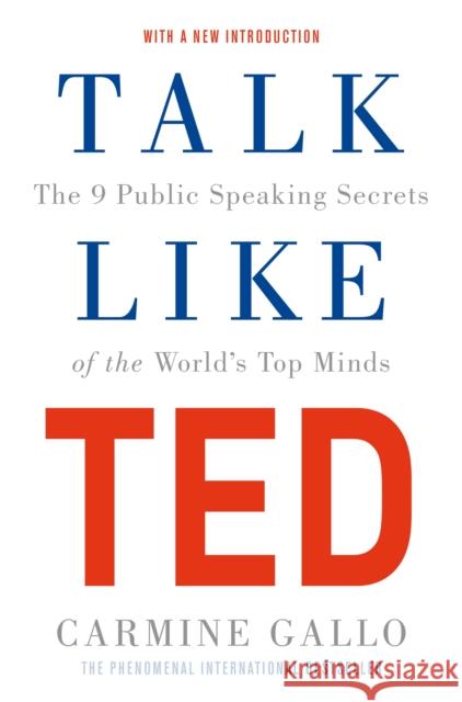 Talk Like TED: The 9 Public Speaking Secrets of the World's Top Minds Carmine Gallo 9781529068658