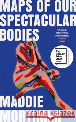 Maps of Our Spectacular Bodies Maddie Mortimer 9781529069372 Pan Macmillan
