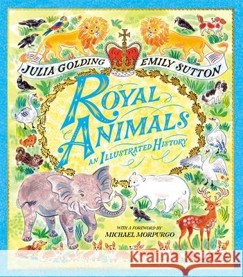Royal Animals: A gorgeously illustrated history with a foreword by Sir Michael Morpurgo  9781529070361 Pan Macmillan