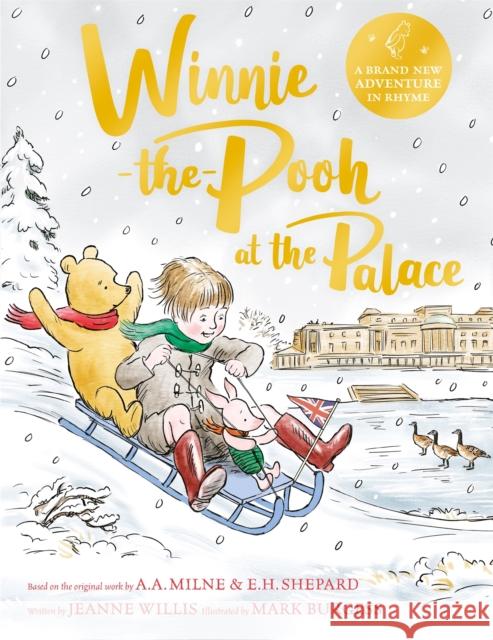 Winnie-the-Pooh at the Palace: A brand new Winnie-the-Pooh adventure in rhyme, featuring A.A Milne's and E.H Shepard's classic characters Willis, Jeanne 9781529070415