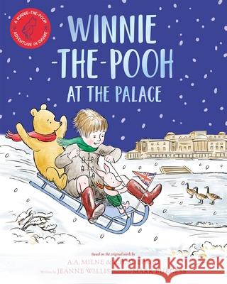 Winnie-the-Pooh at the Palace: A Winnie-the-Pooh adventure in rhyme, featuring A.A Milne's and E.H Shepard's classic characters Willis, Jeanne 9781529070422 Pan Macmillan