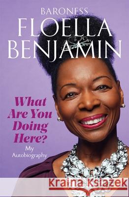 What Are You Doing Here?: My Autobiography Floella Benjamin 9781529071061 Pan Macmillan