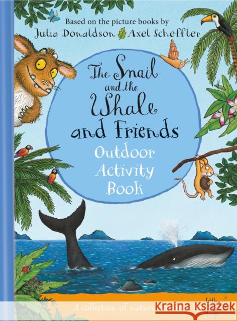 The Snail and the Whale and Friends Outdoor Activity Book Little Wild Things 9781529072525