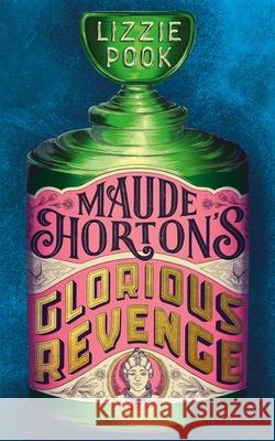 Maude Horton's Glorious Revenge: The most addictive Victorian gothic thriller of the year Lizzie Pook 9781529072891 Pan Macmillan