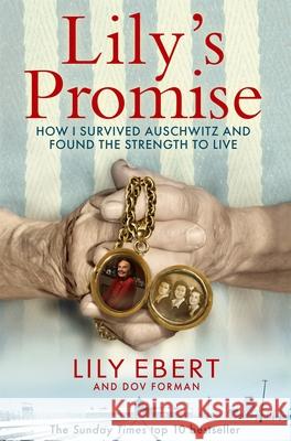 Lily's Promise: How I Survived Auschwitz and Found the Strength to Live Lily Ebert 9781529073447