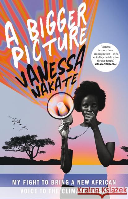 A Bigger Picture: My Fight to Bring a New African Voice to the Climate Crisis Vanessa Nakate 9781529075694 Pan Macmillan
