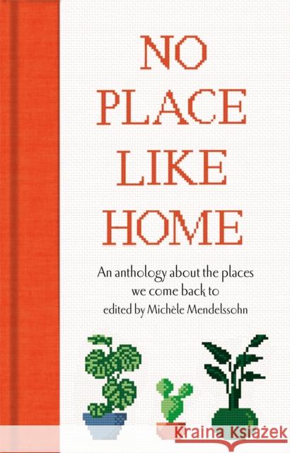 No Place Like Home: An anthology about the places we come back to  9781529075786 Pan Macmillan