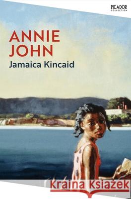 Annie John Jamaica Kincaid 9781529077124 Pan Macmillan