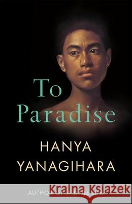 To Paradise: From the Author of A Little Life Hanya Yanagihara 9781529077476 Pan Macmillan