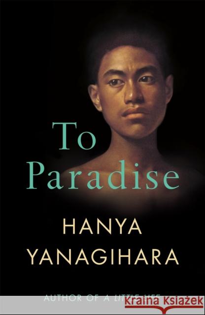 To Paradise: From the Author of A Little Life Hanya Yanagihara 9781529077483 Pan Macmillan