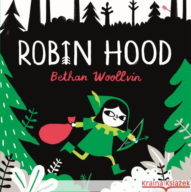 Robin Hood: A forest folktale for little rebels Bethan Woollvin 9781529078329 Pan Macmillan