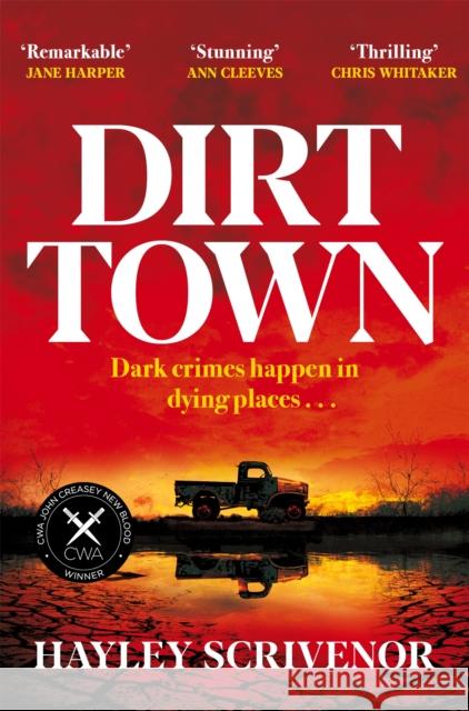 Dirt Town: Winner of the Crime Writers' Association New Blood Dagger Award 2023 Hayley Scrivenor 9781529080285