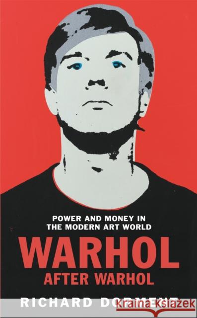 Warhol After Warhol: Power and Money in the Modern Art World  9781529081497 Pan Macmillan