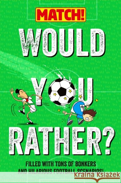 Would You Rather?: Filled with Tons of Bonkers and Hilarious Football Scenarios! MATCH 9781529082333 Pan Macmillan