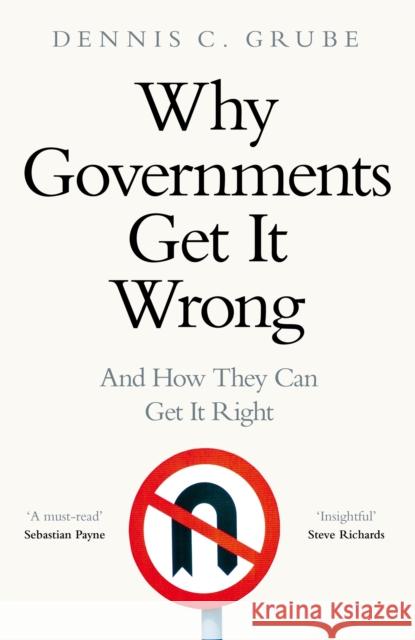 Why Governments Get It Wrong: And How They Can Get It Right Dennis C. Grube 9781529083316