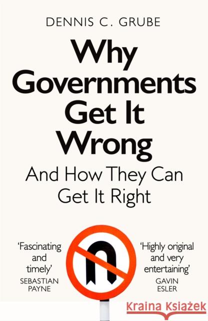 Why Governments Get It Wrong: And How They Can Get It Right Dennis C. Grube 9781529083330