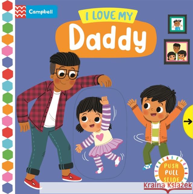 I Love My Daddy: A Push, Pull, Slide Book Campbell Books 9781529083392