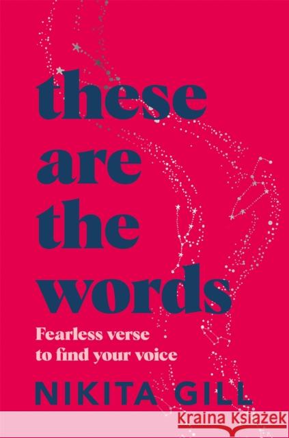 These Are the Words: Fearless Verse to Find Your Voice Nikita Gill 9781529083606 Pan Macmillan