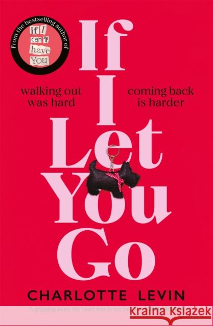 If I Let You Go: The heart-breaking and shocking new novel from the bestselling author of If I Can't Have You Charlotte Levin 9781529084092 Pan Macmillan