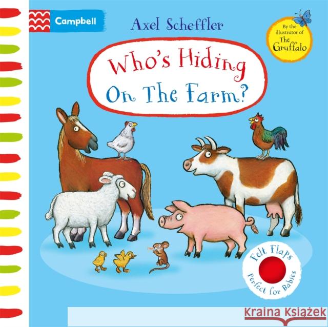 Who's Hiding On The Farm?: A Felt Flaps Book Axel Scheffler 9781529084702