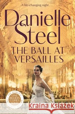 The Ball at Versailles: A sparkling tale of a night to remember Danielle Steel 9781529085525