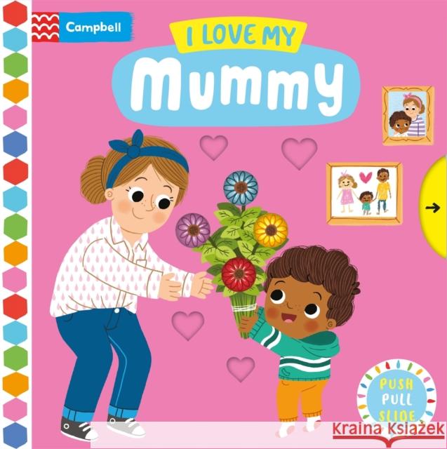 I Love My Mummy: A Push, Pull, Slide Book Campbell Books 9781529088199 Pan Macmillan