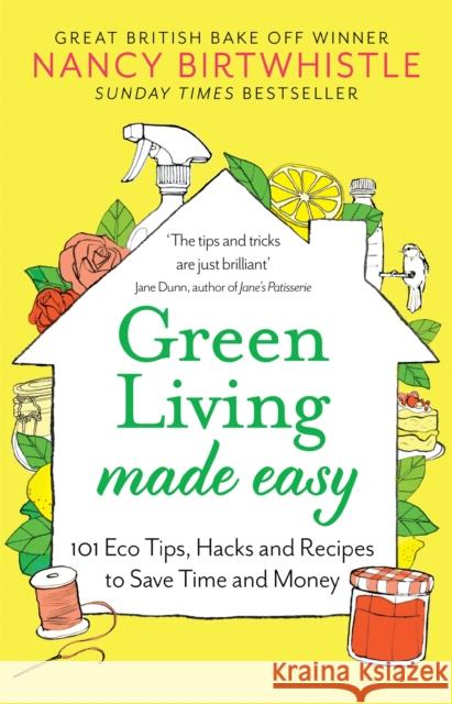 Green Living Made Easy: 101 Eco Tips, Hacks and Recipes to Save Time and Money NANCY BIRTWHISTLE 9781529088380 Pan Macmillan