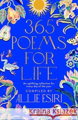 365 Poems for Life: An Uplifting Collection for Every Day of the Year Allie Esiri 9781529088397 Pan Macmillan