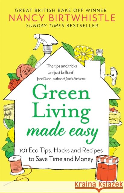 Green Living Made Easy: 101 Eco Tips, Hacks and Recipes to Save Time and Money Nancy Birtwhistle 9781529088571 Pan Macmillan