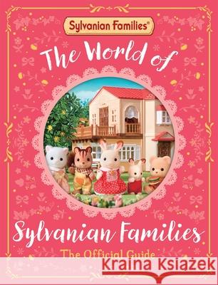 The World of Sylvanian Families Official Guide: The Perfect Gift for Fans of the Bestselling Collectable Toy Macmillan Children's Books 9781529093179 Pan Macmillan