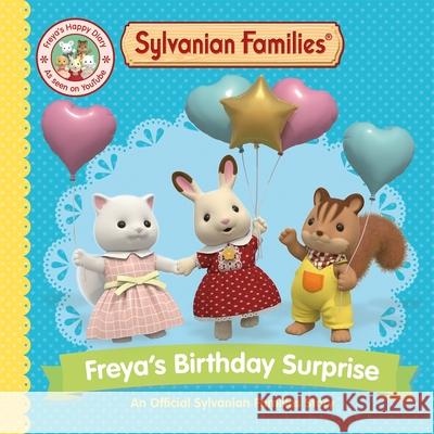 Sylvanian Families: Freya's Birthday Surprise: An Official Sylvanian Families Story Macmillan Children's Books 9781529093209 Pan Macmillan