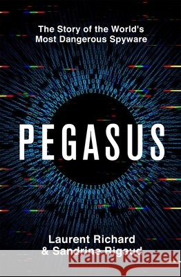 Pegasus: The Story of the World's Most Dangerous Spyware Rigaud, Sandrine 9781529094848 Pan Macmillan